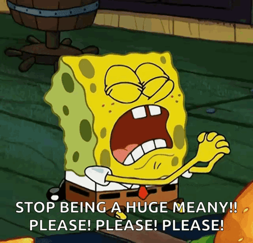 Spongebob Says Stop Being A Huge Meany Please Please Please GIF