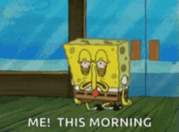 Spongebob Tired Me This Morning Exhausted GIF