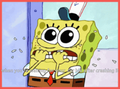 SpongeBob When You're Waiting for Your Car Bill After Crashing