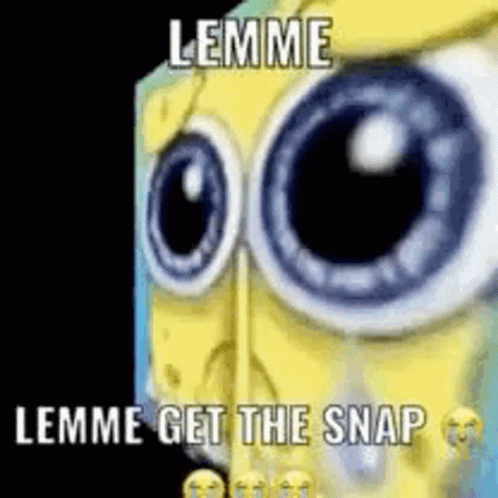 SpongeBob With Big Eyes Lemme Get the Snap