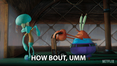 Squidward And Krabby Krabs From Spongebob Squarepants Are Standing Next To Each Other With The Words How Bout Umm Below  GIF