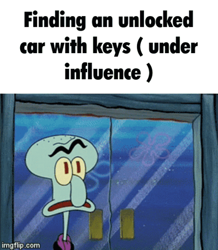 Squidward From Spongebob Is Looking Out A Window With The Caption " Finding An Unlocked Car With Keys Under Influence " GIF