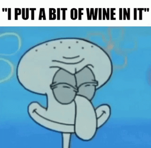 Squidward From Spongebob Squarepants Says " I Put A Bit Of Wine In It " . GIF