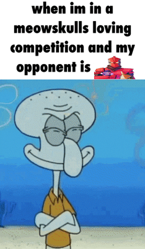 Squidward in Meowskulls Competition