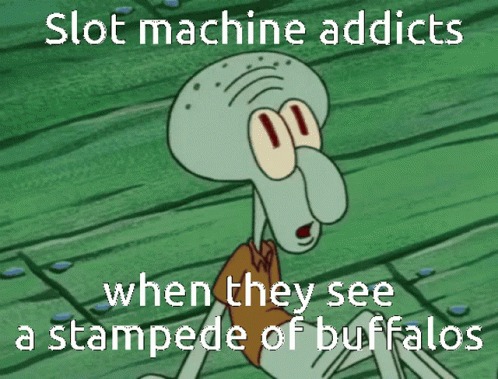 Squidward Saying Slot Machine Addicts Stampede