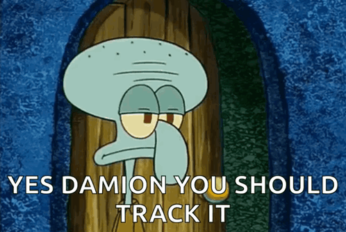 Squidward Saying Yes Damion You Should Track It