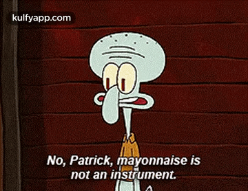 Squidward Says No Patrick Mayonnaise Is Not an Instrument