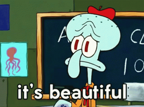 Squidward SpongeBob SquarePants It's Beautiful