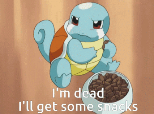 Squirtle Im Dead Ill Get Some Snacks GIF