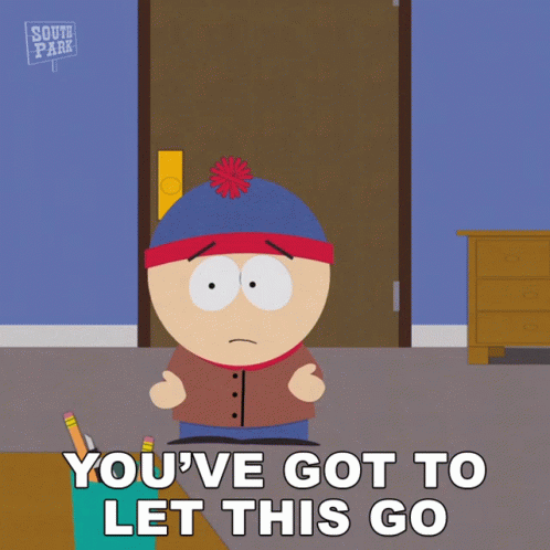 stan marsh from south park is standing in front of a door and says you 've got to let this go