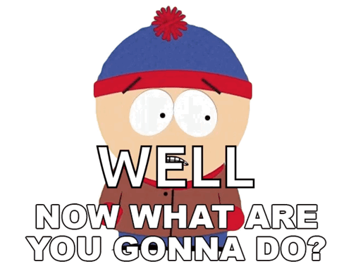 Stan Marsh From South Park Says Well Now What Are You Going To Do GIF