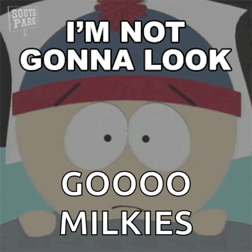 Stan Marsh Saying Not Gonna Look Milkies