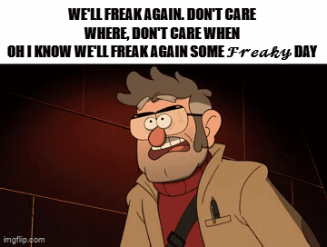 Stanford Gravity Falls We'll Freak Again Don't Care GIF