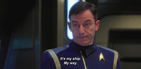 Star Trek Man Saying It's My Ship My Way