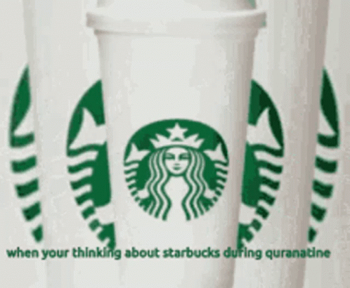 Starbucks Cup When Your Thinking About Starbucks During Quarantine