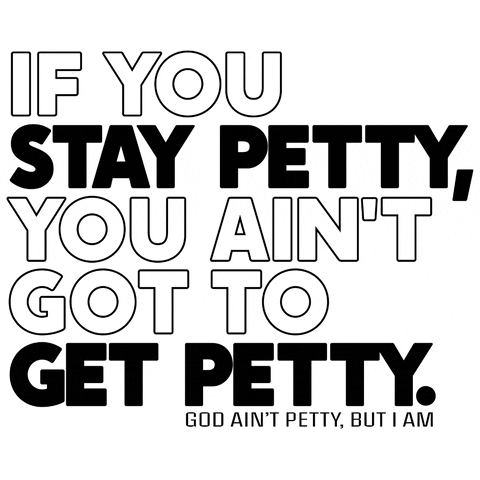 Stay Petty You Ain't Got To Get Petty GIF