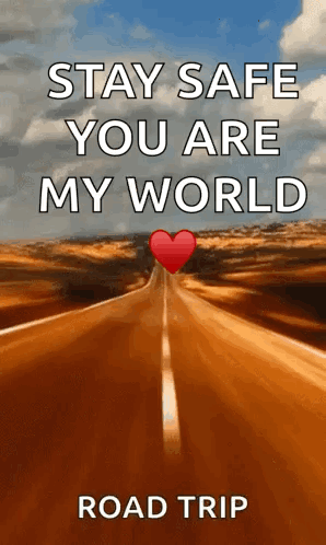 Stay Safe You Are My World Road Trip Road GIF