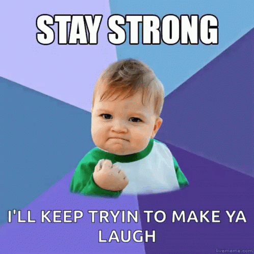 Stay Strong Keep Trying To Make You Laugh Meme GIF