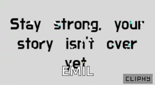 Stay Strong Your Story Isn't Over Yet Emil