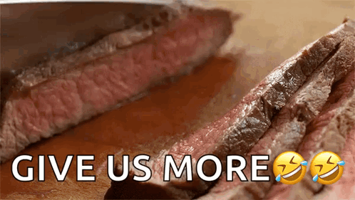 Steak Sliced Saying Give Us More GIF