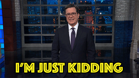 Stephen Colbert Say He Was Just Kidding GIF