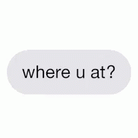 Sticker Saying Where U At GIF