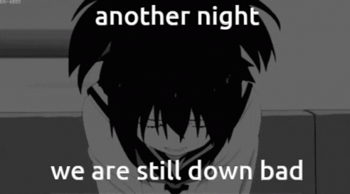 Still Down Bad Another Night Person