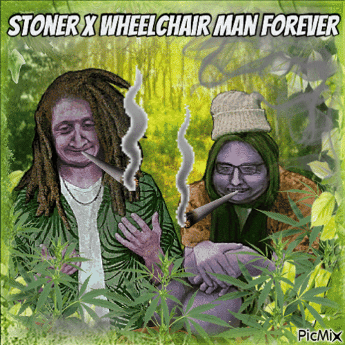 Stoner X Wheelchair Man Forever Poster With Two People Smoking GIF