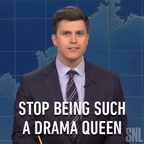 Stop Being Such A Drama Queen GIF