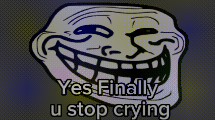 Stop Crying Finally Meme Troll Face GIF