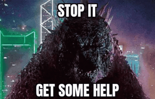 Stop It Get Some Help Godzilla GIF