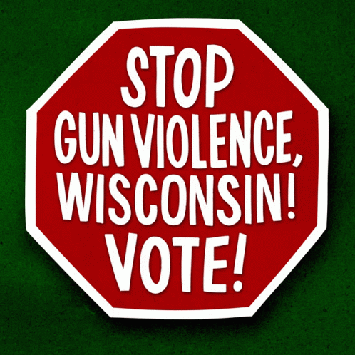 Stop Sign Says Stop Gun Violence Wisconsin Vote