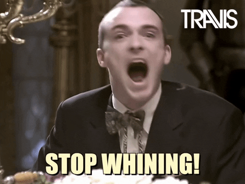 Stop Whining Man GIF