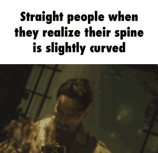 Straight People Realize Their Spine Is Curved