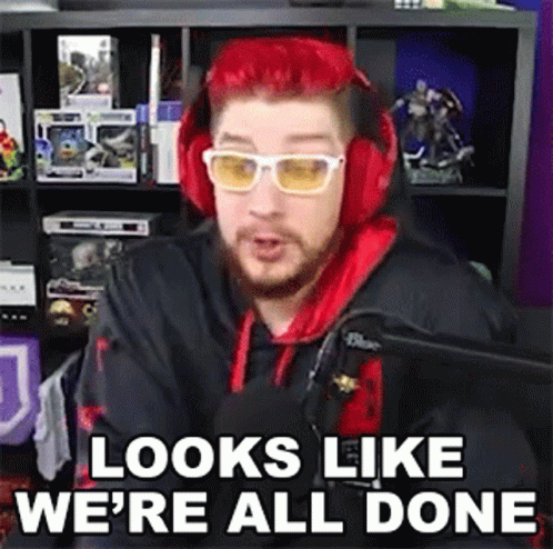 Streamer Looks Like We're All Done GIF