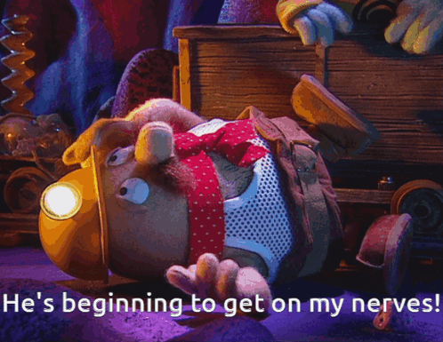 Stuffed Animal Says He's Beginning to Get on My Nerves