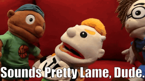 Stuffed Animals Saying Sounds Pretty Lame Dude GIF