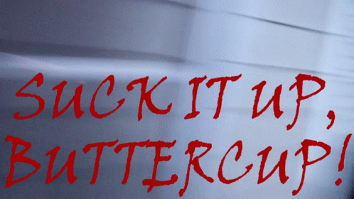 Suck It Up Buttercup Sign