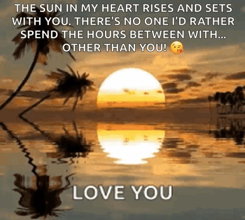Sun In My Heart Rises And Sets With You No One I'd Rather Spend Hours Between With GIF
