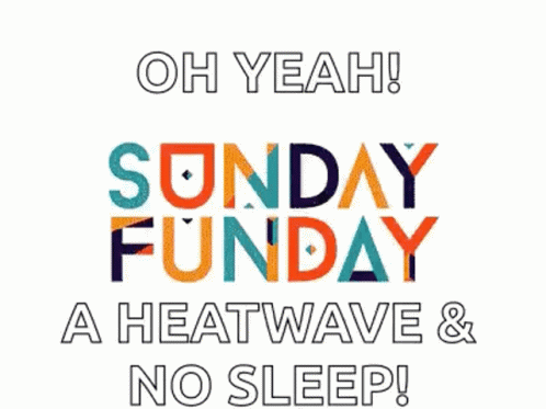 Sunday Funday Heat Wave And No Sleep GIF