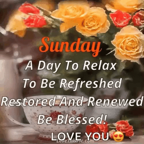 Sunday Is A Day To Relax To Be Refreshed Restored And Renewed Be Blessed ! Love You GIF
