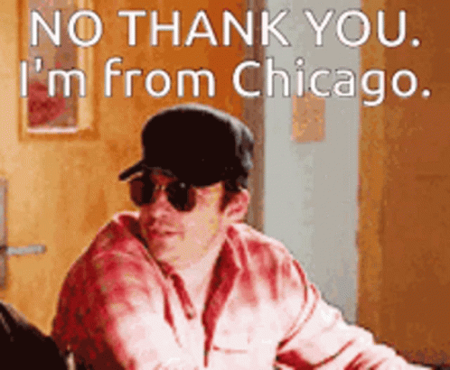 Sunglasses Cap Man Says No Thank You I'm From Chicago