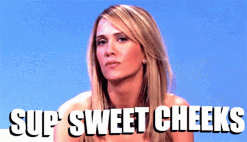 Girl Says Sup Sweet Cheeks GIF