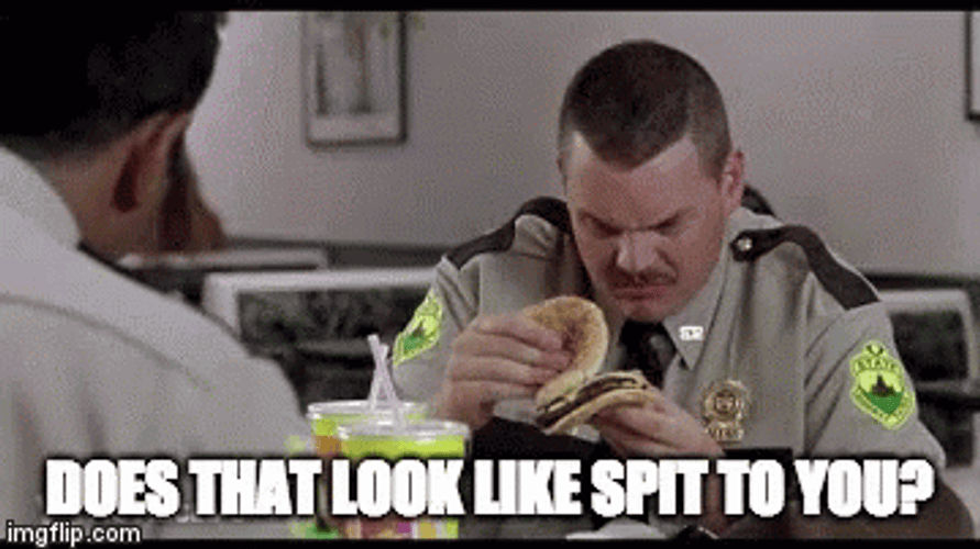 Super Troopers Does Look Like Spit GIF
