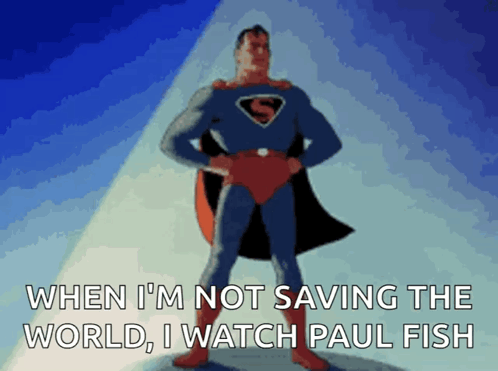 Superman When I'm Not Saving the World I Watch Paul Fish