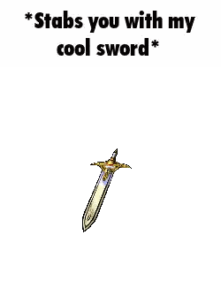 Sword Saying Stabs You With My Cool Sword