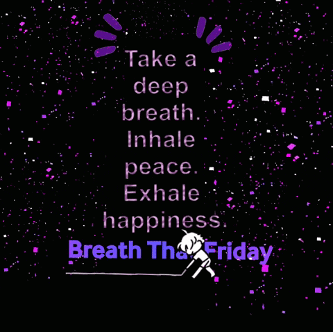 Take A Deep Breath Inhale Peace Exhale Happiness Breath The Friday GIF