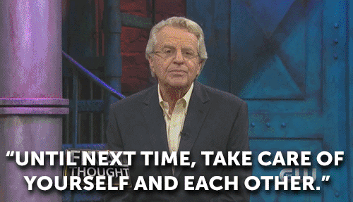 Take Care Of Yourself Jerry Springer GIF