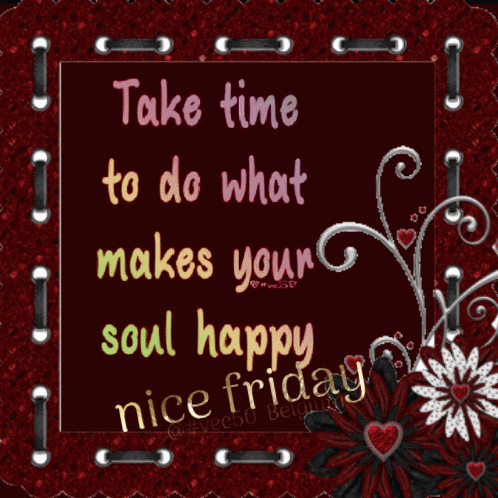 Take Time To Do What Makes Your Soul Happy