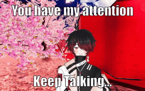 You Have My Attention Keep Talking GIF